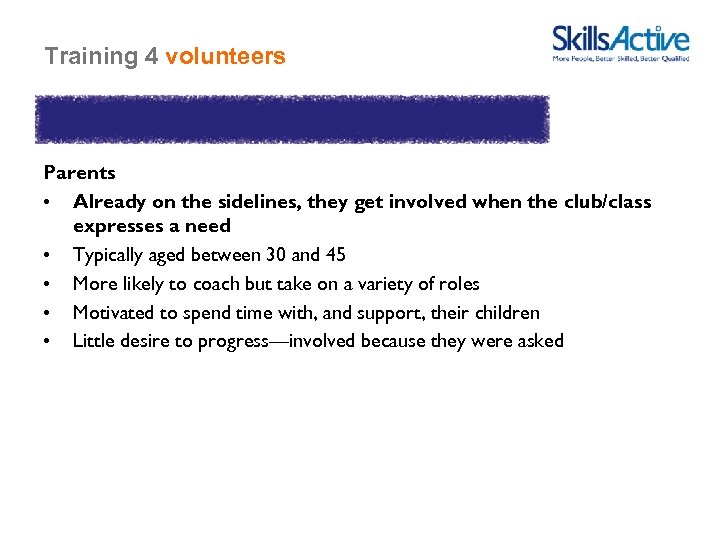 Training 4 volunteers Parents • Already on the sidelines, they get involved when the