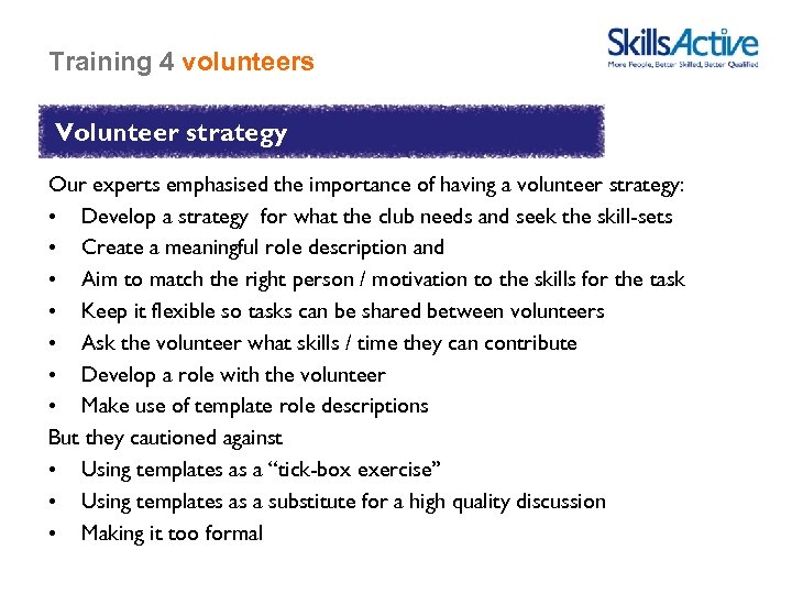 Training 4 volunteers Volunteer strategy Our experts emphasised the importance of having a volunteer