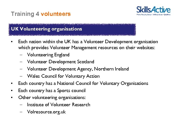 Training 4 volunteers UK Volunteering organisations • • Each nation within the UK has