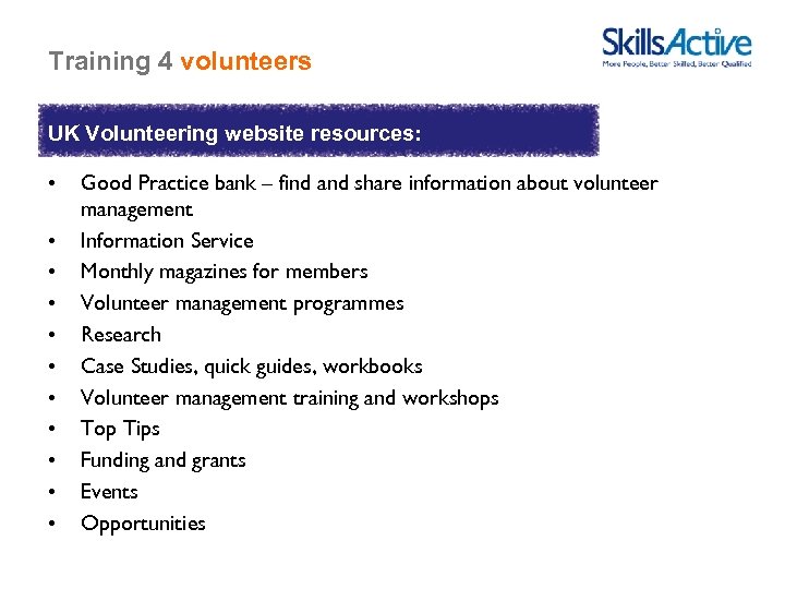 Training 4 volunteers UK Volunteering website resources: • • • Good Practice bank –