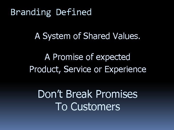 Branding Defined A System of Shared Values. A Promise of expected Product, Service or