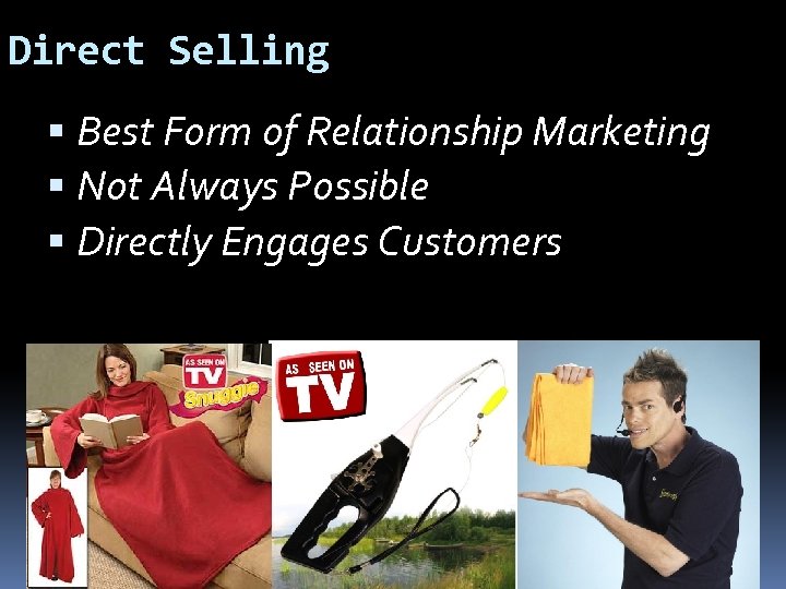 Direct Selling Best Form of Relationship Marketing Not Always Possible Directly Engages Customers 