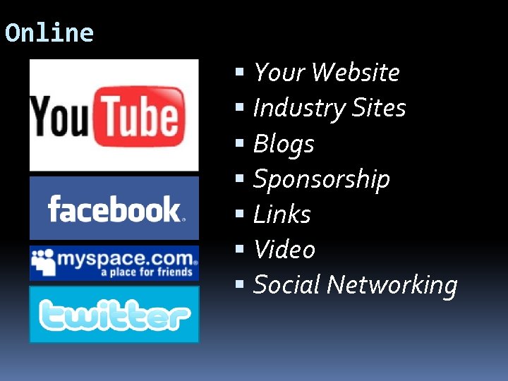 Online Your Website Industry Sites Blogs Sponsorship Links Video Social Networking 