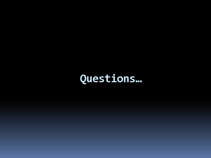Questions… 
