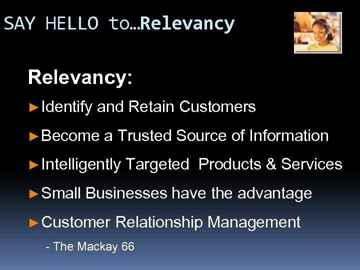 SAY HELLO to…Relevancy: ► Identify and Retain Customers ► Become a Trusted Source of
