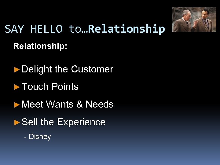 SAY HELLO to…Relationship: ► Delight ► Touch ► Meet ► Sell the Customer Points