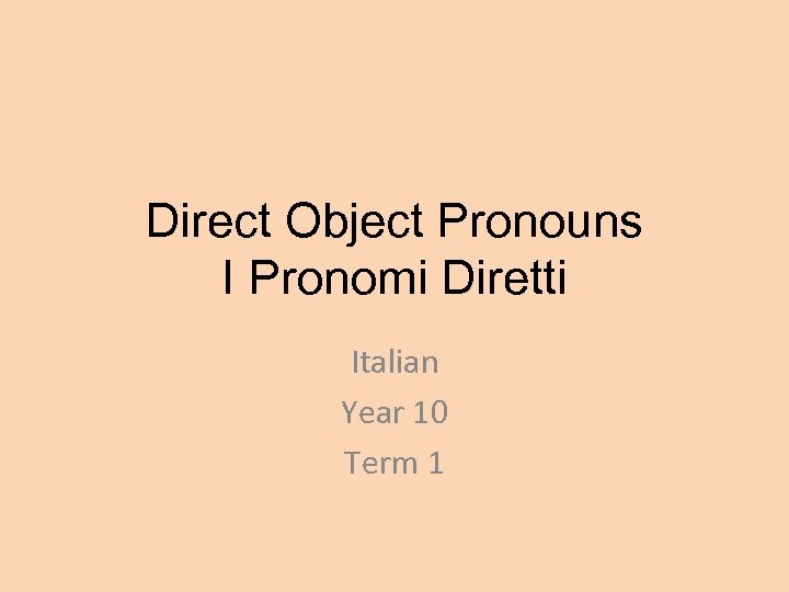 Direct Object Pronouns I Pronomi Diretti Italian Year 10 Term 1 