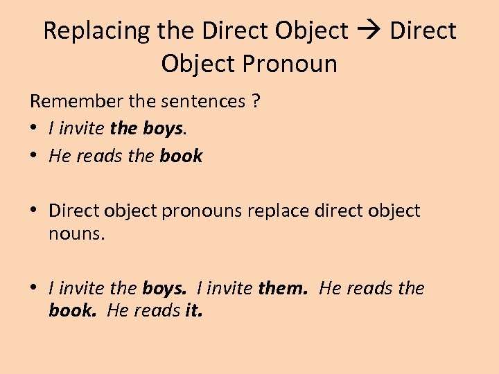 Replacing the Direct Object Pronoun Remember the sentences ? • I invite the boys.