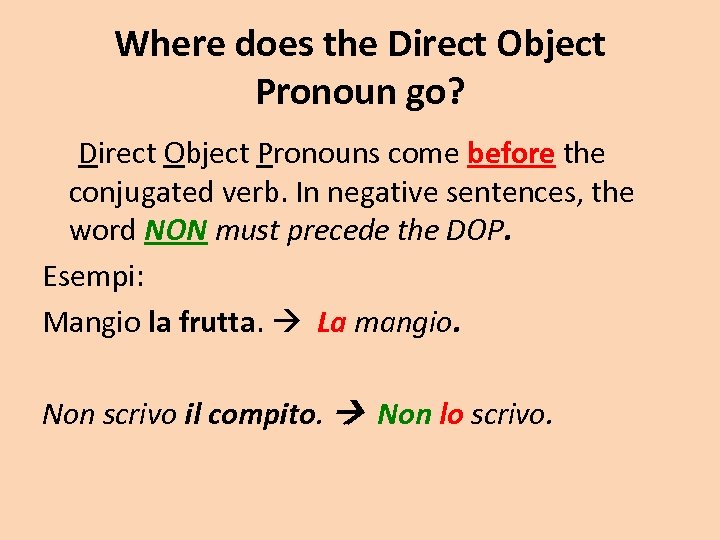 Where does the Direct Object Pronoun go? Direct Object Pronouns come before the conjugated