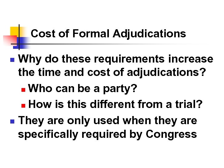 Cost of Formal Adjudications Why do these requirements increase the time and cost of