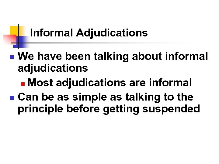 Informal Adjudications We have been talking about informal adjudications n Most adjudications are informal