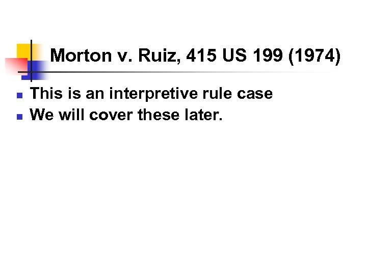 Morton v. Ruiz, 415 US 199 (1974) n n This is an interpretive rule
