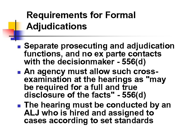 Requirements for Formal Adjudications n n n Separate prosecuting and adjudication functions, and no