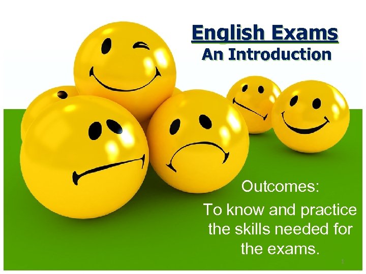 English Exams An Introduction Outcomes: To know and practice the skills needed for the