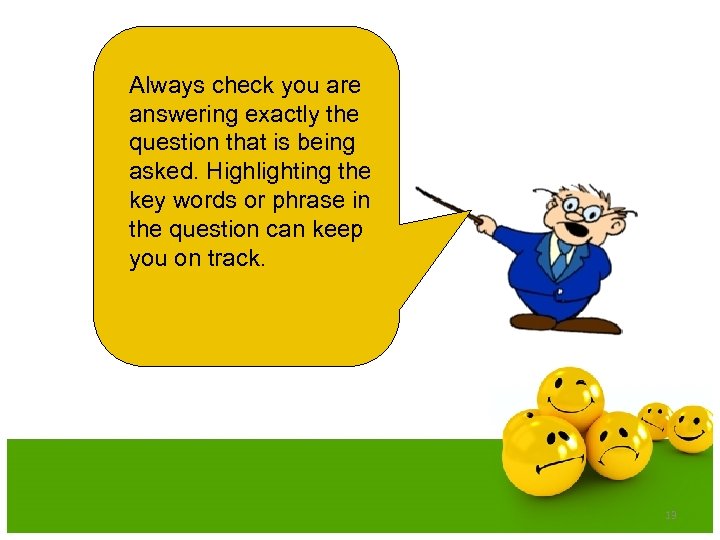 Always check you are answering exactly the question that is being asked. Highlighting the