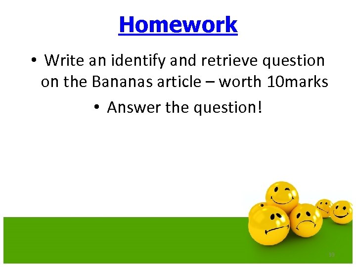 Homework • Write an identify and retrieve question on the Bananas article – worth