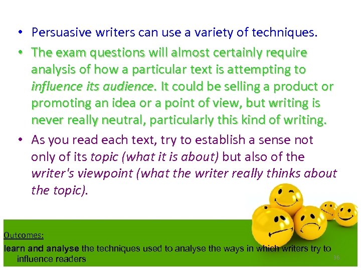  • Persuasive writers can use a variety of techniques. • The exam questions
