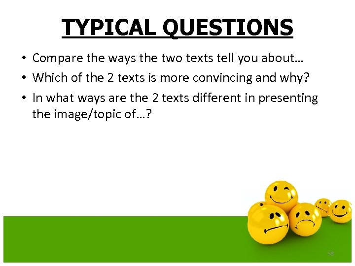 TYPICAL QUESTIONS • Compare the ways the two texts tell you about… • Which