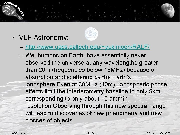  • VLF Astronomy: – http: //www. ugcs. caltech. edu/~yukimoon/RALF/ – We, humans on
