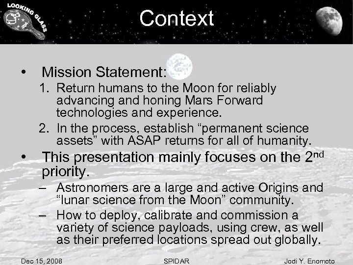 Context • Mission Statement: 1. Return humans to the Moon for reliably advancing and