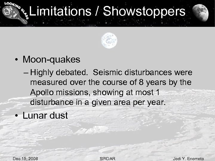Limitations / Showstoppers • Moon-quakes – Highly debated. Seismic disturbances were measured over the