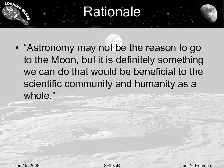 Rationale • “Astronomy may not be the reason to go to the Moon, but