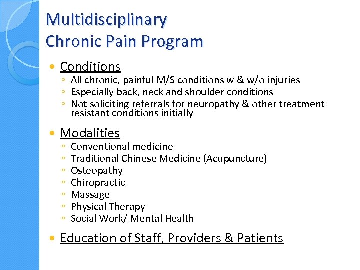 Multidisciplinary Chronic Pain Program Conditions Modalities Education of Staff, Providers & Patients ◦ All
