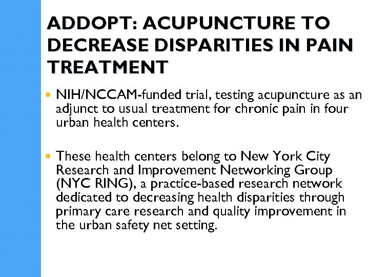 ADDOPT: ACUPUNCTURE TO DECREASE DISPARITIES IN PAIN TREATMENT NIH/NCCAM-funded trial, testing acupuncture as an