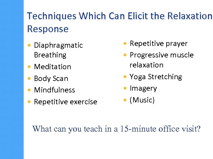 Techniques Which Can Elicit the Relaxation Response Diaphragmatic Breathing Meditation Body Scan Mindfulness Repetitive