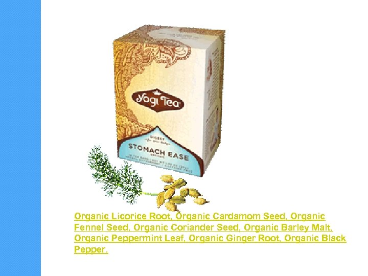 Organic Licorice Root, Organic Cardamom Seed, Organic Fennel Seed, Organic Coriander Seed, Organic Barley