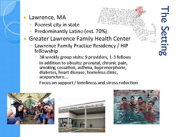 Lawrence, MA ◦ Poorest city in state ◦ Predominantly Latino (est. 70%) Greater Lawrence