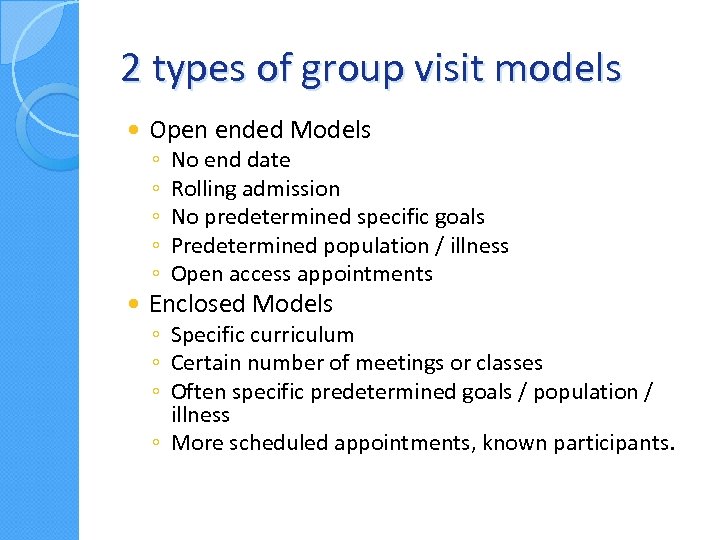 2 types of group visit models Open ended Models ◦ ◦ ◦ No end