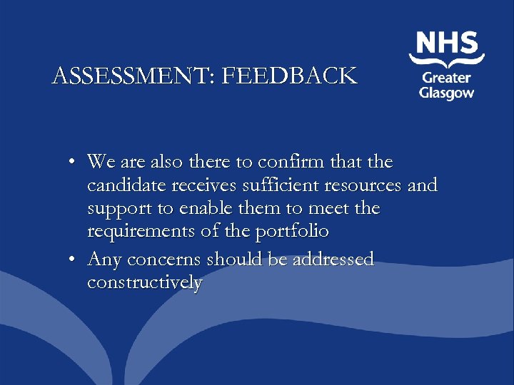 ASSESSMENT: FEEDBACK • We are also there to confirm that the candidate receives sufficient