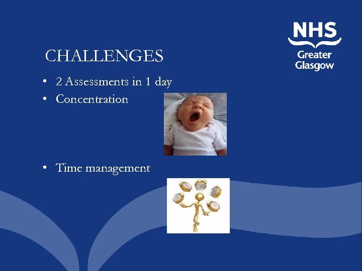 CHALLENGES • 2 Assessments in 1 day • Concentration • Time management 