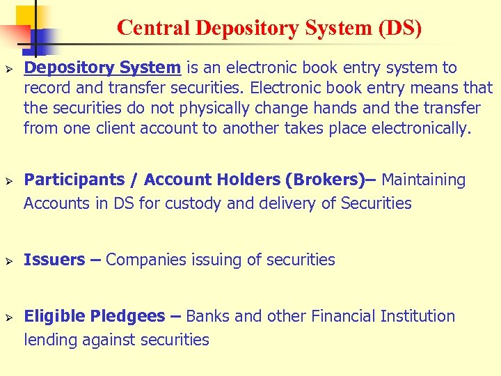 Central Depository System (DS) Ø Ø Depository System is an electronic book entry system