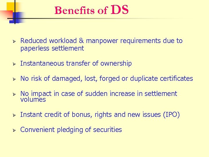 Benefits of Ø DS Reduced workload & manpower requirements due to paperless settlement Ø