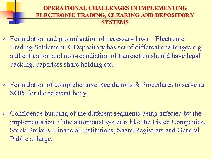 OPERATIONAL CHALLENGES IN IMPLEMENTING ELECTRONIC TRADING, CLEARING AND DEPOSITORY SYSTEMS v v v Formulation