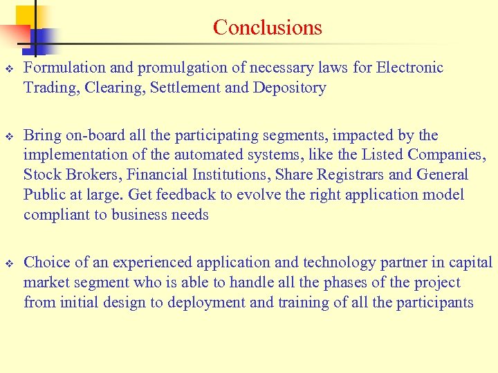 Conclusions v v v Formulation and promulgation of necessary laws for Electronic Trading, Clearing,