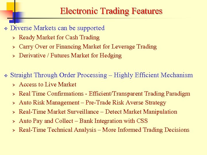 Electronic Trading Features v Diverse Markets can be supported Ø Ø Ø v Ready