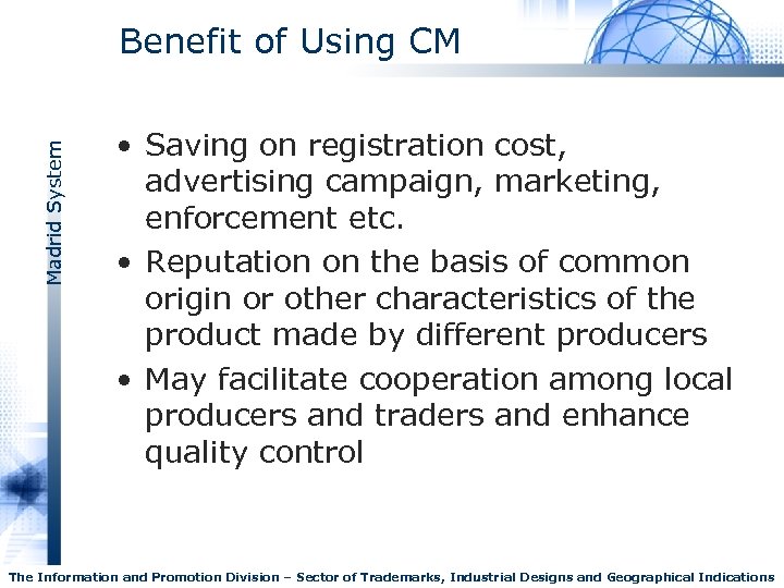 Madrid System Benefit of Using CM • Saving on registration cost, advertising campaign, marketing,