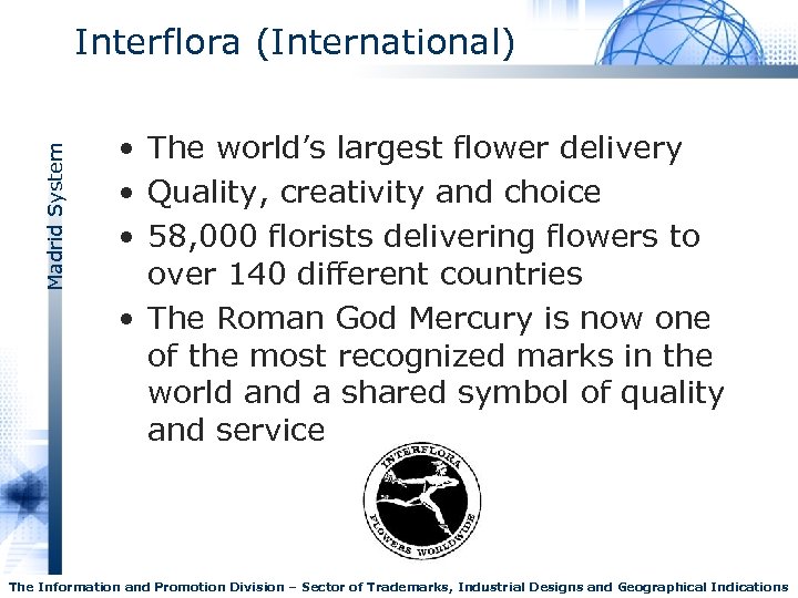 Madrid System Interflora (International) • The world’s largest flower delivery • Quality, creativity and