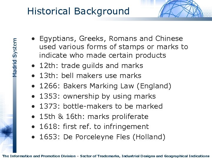 Madrid System Historical Background • Egyptians, Greeks, Romans and Chinese used various forms of