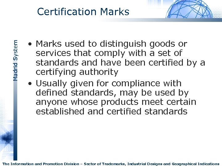 Madrid System Certification Marks • Marks used to distinguish goods or services that comply