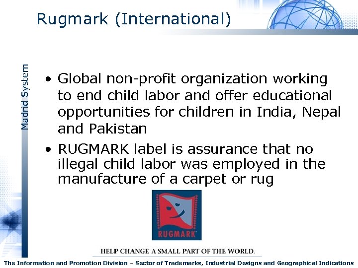 Madrid System Rugmark (International) • Global non-profit organization working to end child labor and