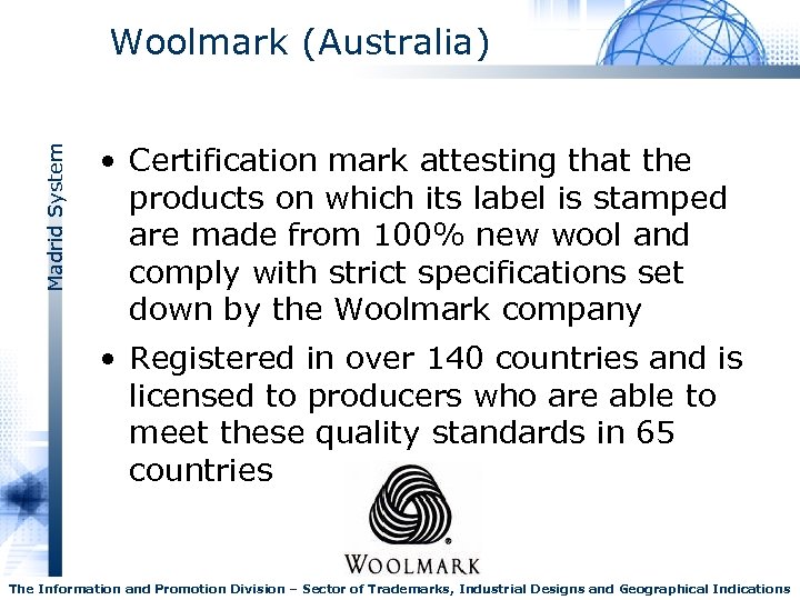 Madrid System Woolmark (Australia) • Certification mark attesting that the products on which its