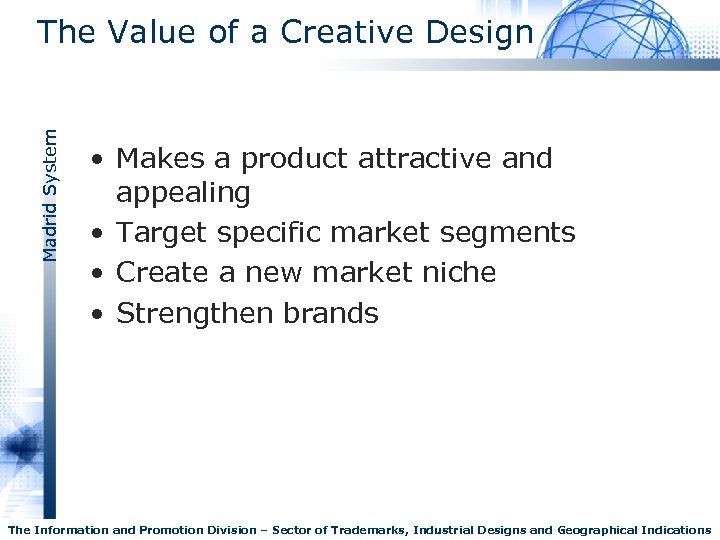 Madrid System The Value of a Creative Design • Makes a product attractive and