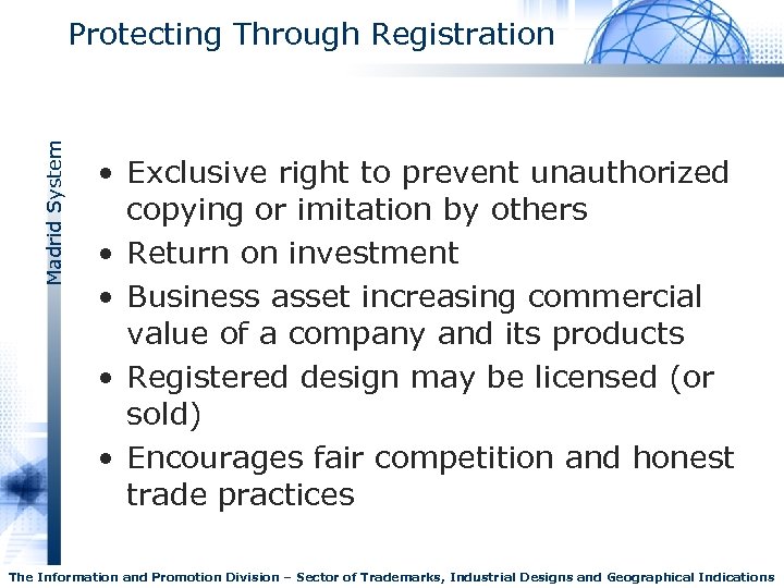 Madrid System Protecting Through Registration • Exclusive right to prevent unauthorized copying or imitation