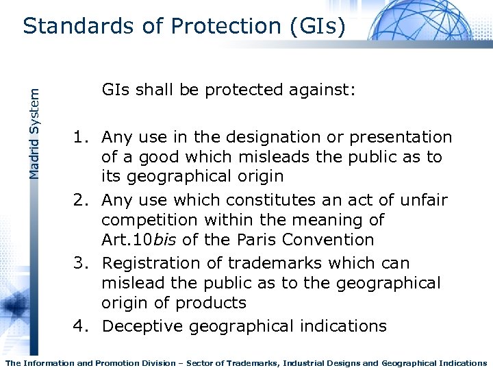 Madrid System Standards of Protection (GIs) GIs shall be protected against: 1. Any use