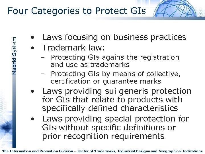 Madrid System Four Categories to Protect GIs • Laws focusing on business practices •