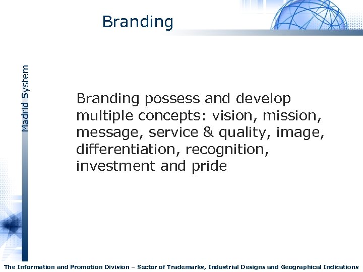 Madrid System Branding possess and develop multiple concepts: vision, mission, message, service & quality,